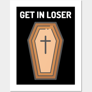 Get In Loser Coffin Posters and Art